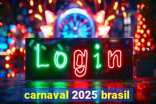 carnaval 2025 brasil